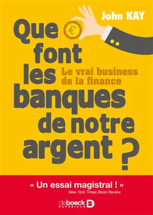 Que font les banques de notre argent ? : le vrai business de la finance