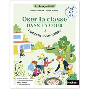 Oser la classe dehors : investir la cour en maternelle : multiniveau PS, MS, GS