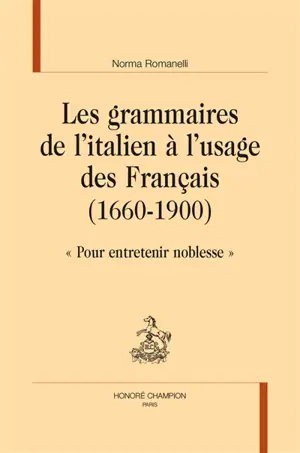 Les grammaires de l'italien à l'usage des Français (1660-1900) : pour entretenir noblesse