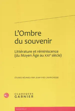 L'ombre du souvenir : littérature et réminiscence, du Moyen Age au XXIe siècle