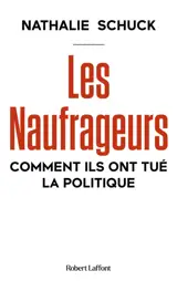 Les naufrageurs : comment ils ont tué la politique