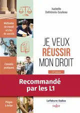 Je veux réussir mon droit : méthodes de travail et clés du succès, conseils pratiques, pièges à éviter