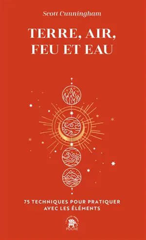 Terre, air, feu et eau : 75 techniques pour pratiquer avec les éléments