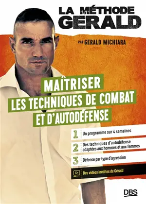 La méthode Gérald. Maîtriser les techniques de combat et d'autodéfense