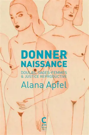 Donner naissance : doulas, sages-femmes & justice reproductive