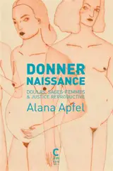 Donner naissance : doulas, sages-femmes & justice reproductive