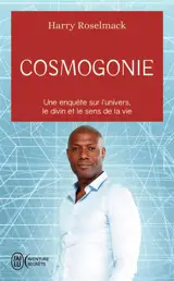 Cosmogonie : une enquête sur l'Univers, le divin et le sens de la vie