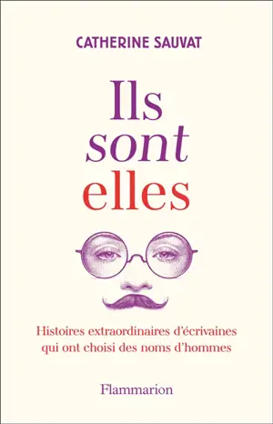 Ils sont elles : histoires extraordinaires d'écrivaines qui ont choisi des noms d'hommes