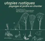 Utopies rustiques : paysages et jardins en chantier