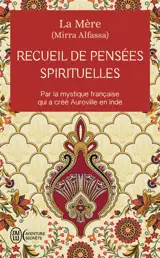 Recueil de pensées spirituelles : par la mystique française qui a créé Auroville en Inde
