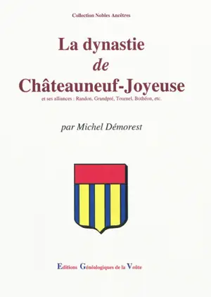 La dynastie de Châteauneuf-Joyeuse et ses alliances : Randon, Grandpré, Tournel, Bothéon, etc.