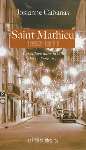 Saint Mathieu : 1952-1977 : mon village dans la ville, terre d'enfance
