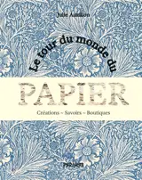 Le tour du monde du papier : créations, savoirs, boutiques
