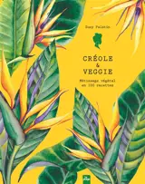 Créole & veggie : métissage végétal en 100 recettes