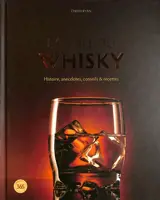 La bible du whisky : histoire, anecdotes, conseils & recettes