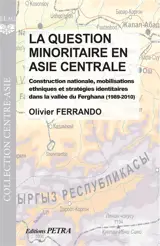 La question minoritaire en Asie centrale : construction nationale, mobilisations ethniques et stratégies identitaires dans la vallée de Ferghana (1989-2010)