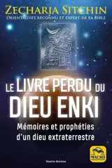 Le livre perdu du dieu Enki : mémoires et prophéties d'un dieu extraterrestre