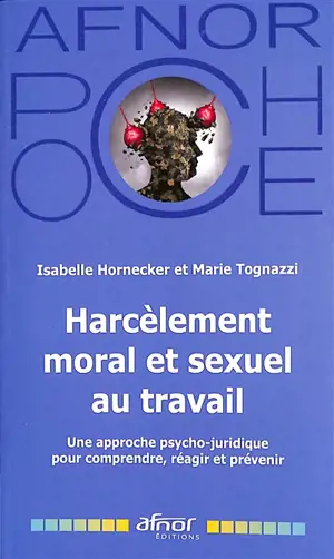 Harcèlement moral et sexuel au travail : une approche psycho-juridique pour comprendre, réagir et prévenir