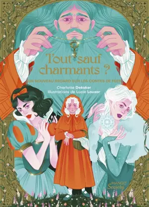 Tout sauf charmants ? : un nouveau regard sur les contes de fées