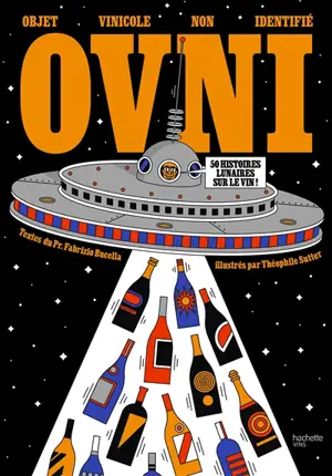 OVNI : objet vinicole non identifié : 50 histoires lunaires sur le vin !