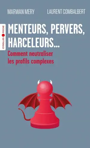 Menteurs, pervers, harceleurs... : comment neutraliser les profils complexes