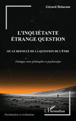 L'inquiétante étrange question ou Le refoulé de la question de l'être : dialogue entre philosophie et psychanalyse
