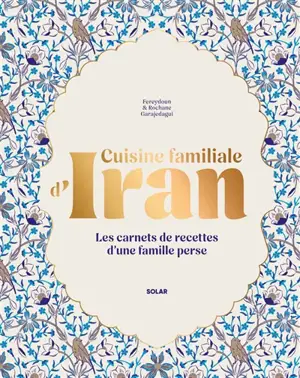 Cuisine familiale d'Iran : les carnets de recettes d'une famille perse
