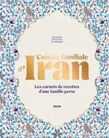 Cuisine familiale d'Iran : les carnets de recettes d'une famille perse