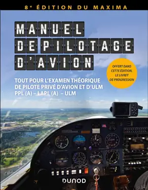 Manuel de pilotage d'avion : tout pour l'examen théorique de pilote privé d'avion et d'ULM : PPL(A), LAPL(A), ULM
