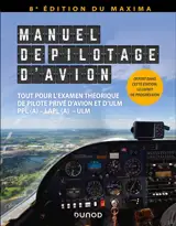 Manuel de pilotage d'avion : tout pour l'examen théorique de pilote privé d'avion et d'ULM : PPL(A), LAPL(A), ULM
