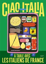 Ciao Italia : à table avec les Italiens de France : une histoire de transmission