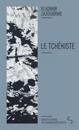 Le tchékiste : récit sur elle et toujours sur elle