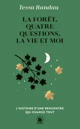 La forêt, quatre questions, la vie et moi : l'histoire d'une rencontre qui change tout