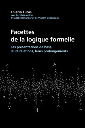 Facettes de la logique formelle : les présentations de base, leurs relations, leurs prolongements