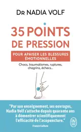 35 points de pression pour apaiser les blessures émotionnelles : chocs, traumatismes, ruptures, chagrins, échecs...