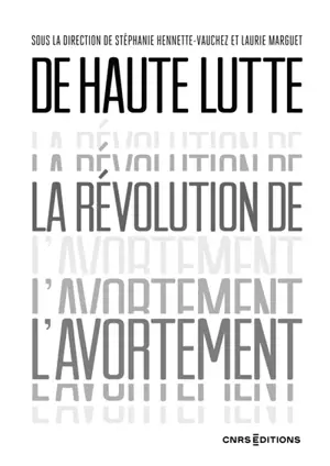 De haute lutte : la révolution de l'avortement