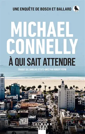 Une enquête de Bosch et Ballard. A qui sait attendre
