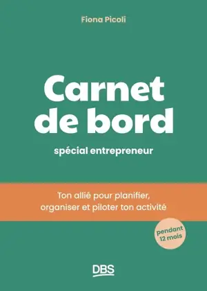 Carnet de bord spécial entrepreneur : ton allié pour planifier, organiser et piloter ton activité : pendant 12 mois