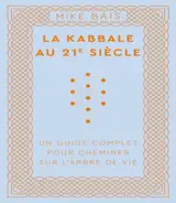 La kabbale au 21e siècle : un guide complet pour cheminer sur l'arbre de vie