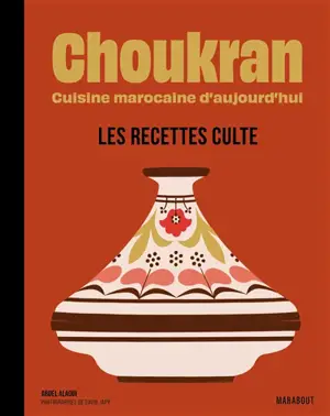Choukran : cuisine marocaine d'aujourd'hui : les recettes culte