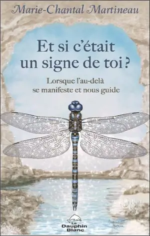 Et si c’était un signe de toi ? : Lorsque l’au-delà se manifeste et nous guide
