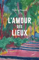 L'amour des lieux : topophilie, topophobie, topocide