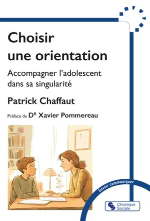 Choisir une orientation : accompagner l'adolescent dans sa singularité