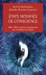 Etats modifiés de conscience : NDE, OBE et autres expériences aux frontières de l'esprit : témoignages, recherches, réflexions et perspectives