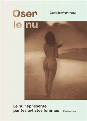 Oser le nu : le nu représenté par les artistes femmes : du XVIe au XXe siècle