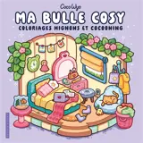 Ma bulle cosy : coloriages mignons et cocooning