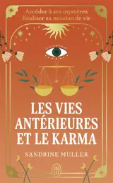 Les vies antérieures et le karma : accéder à ses mystères, réaliser sa mission de vie