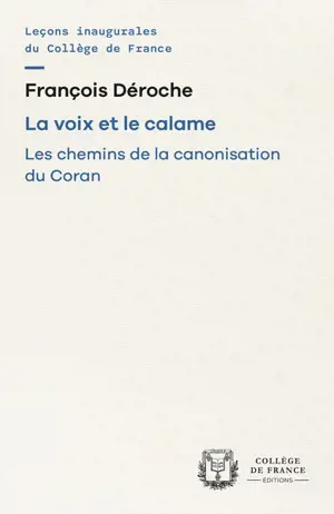 La voix et le calame : les chemins de la canonisation du Coran