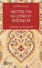 Mettre fin au conflit intérieur : la libération par l'acceptation