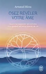 Osez révéler votre âme : quand les sagesses ancestrales nous guident sur notre chemin de vie